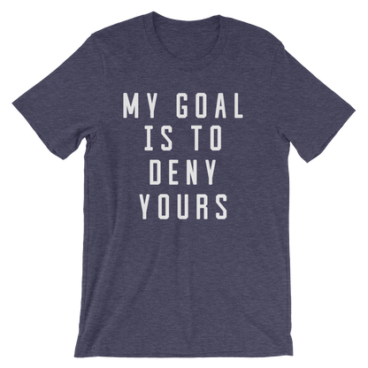My Goal Is To Deny Yours Unisex Shirt - Goalie Shirt, Soccer Goalie Shirt, Lacrosse Shirt, Goalkeeper Shirt, Hockey Goalie Shirt