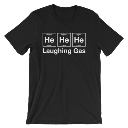 He He He Laughing Gas Unisex T-Shirt
