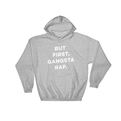 But First Gangsta Rap Hooded Sweatshirt