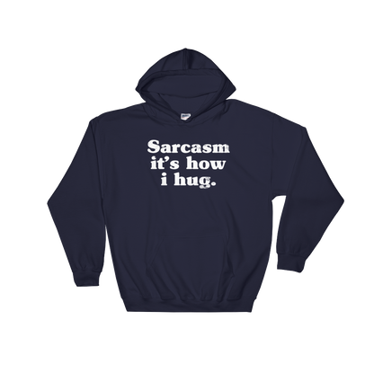 Sarcasm It's How I Hug Hoodie - Sarcastic Tee, Funny Sarcasm Shirts, T-Shirts With Sarcasm, Sarcasm, Sarcasm Shirt, Sarcastic, Funny Shirt