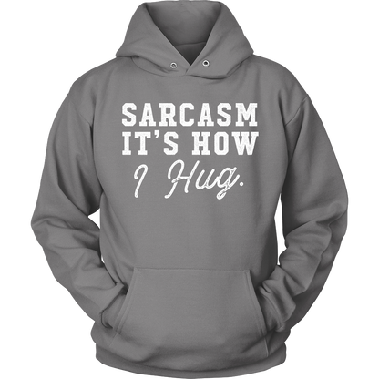 Sarcasm, It's How I Hug