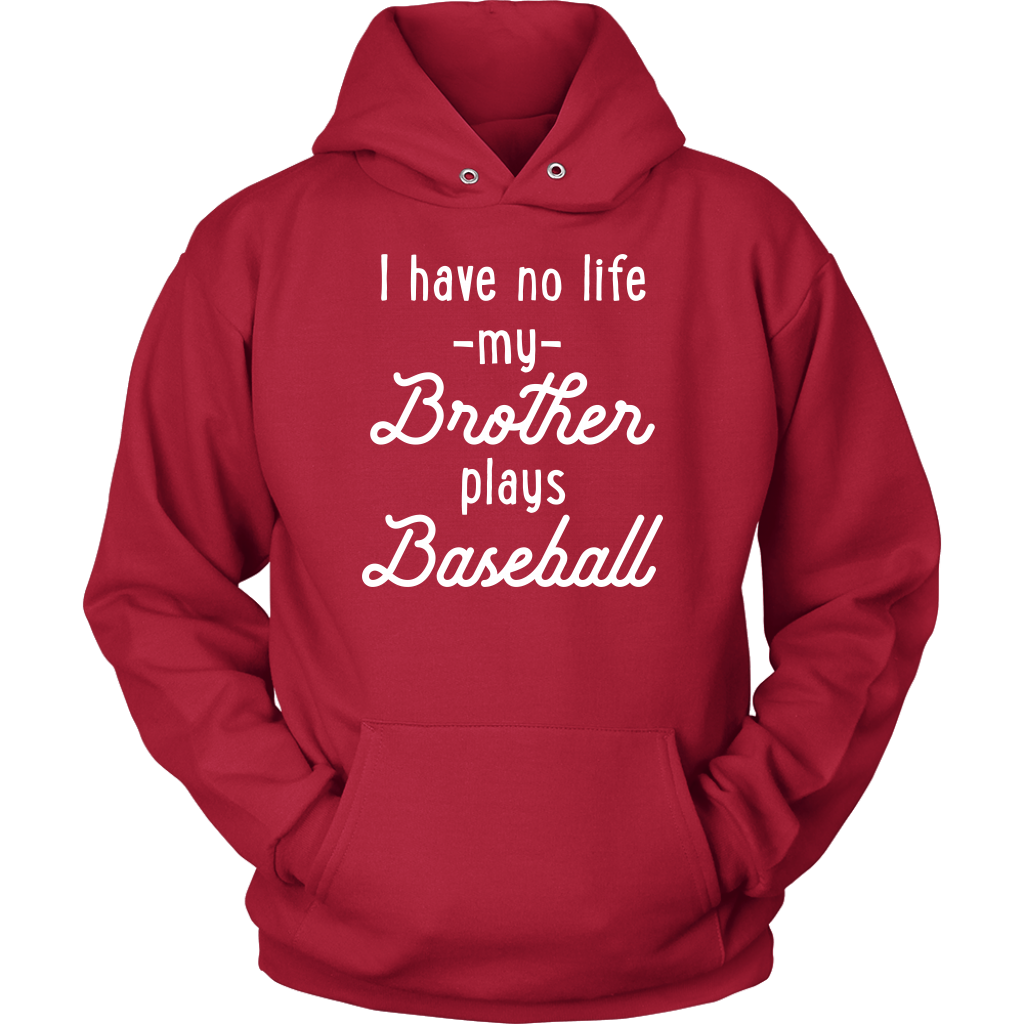 I Have No Life My Brother Plays Baseball