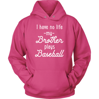 I Have No Life My Brother Plays Baseball
