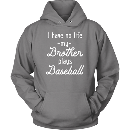 I Have No Life My Brother Plays Baseball