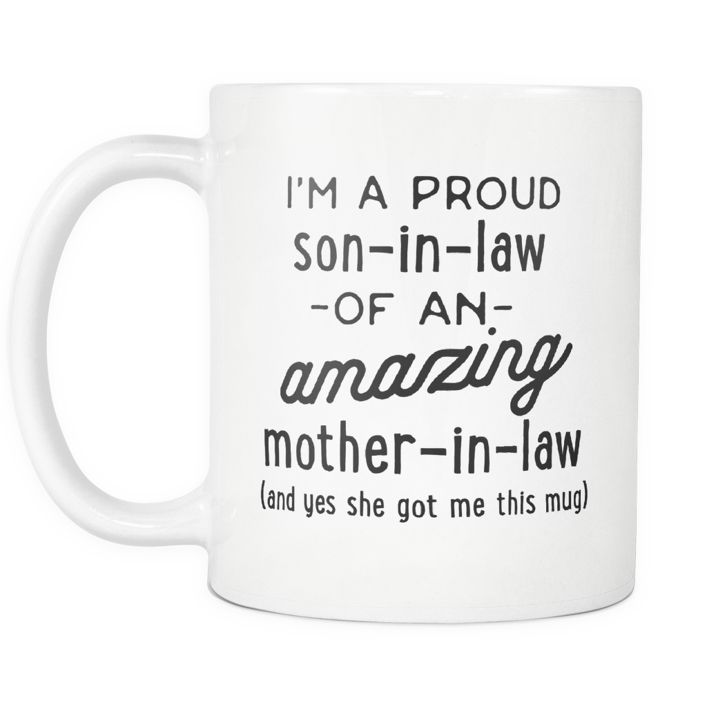 Funny Coffee Mug 'I'm A Proud Son-in-Law Of An Amazing Mother-in-Law (And Yes She Got Me This Mug)'