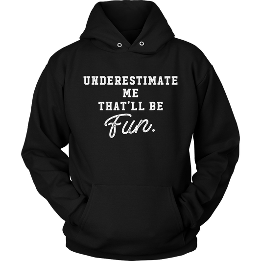 Underestimate me, that'll be fun