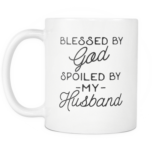 Blessed By God Spoiled By My Husband Mug – Wife Gift